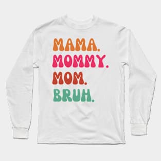 Mama-mommy- mom- bruh Long Sleeve T-Shirt